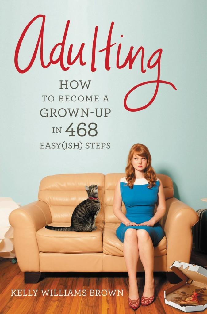 Adulting%3A+How+to+Become+a+Grown-up+in+468+Easy%28ish%29+Steps+by+Kelly+Williams+Brown